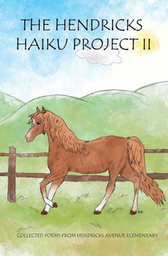 The Hendricks Haiku Project II: Collected poems from Hendricks Avenue Elementary