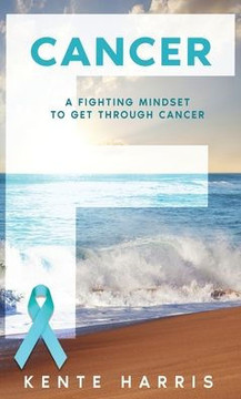 F Cancer: A Fighting Mindset To Get Through Cancer