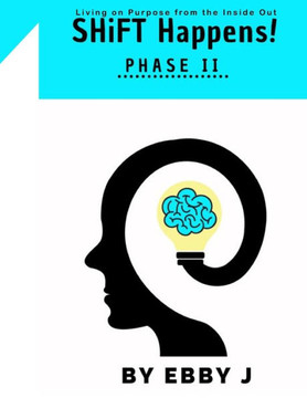 SHiFT Happens!: Living on Purpose from the Inside Out - Phase II