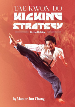 Tae Kwon Do Kicking Strategy: Revised Edition