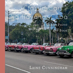 Classic Cars of Old Havana, Cuba: A Travel Photo Art Book Classic Cars of Old Havana, Cuba: A Travel Photo Art Book