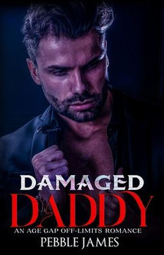 Damaged Daddy: An Age Gap Off-Limits Romance