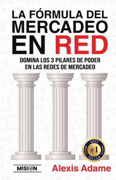La F??mula del Mercadeo en Red: Domina Los 3 Pilares De Poder En Las Redes De Mercadeo