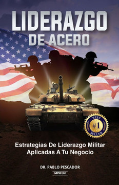 Liderazgo de Acero: Estrategias de Liderazgo Militar Aplicadas a Tu Negocio