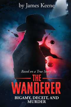 The Wanderer: Bigamy, Deceit, and Murder