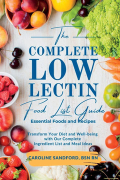 The Easiest Low Lectin Food List Guide (Essential Foods and Recipes): Transform Your Diet and Well-Being with Our Complete Ingredient List and Meal Id