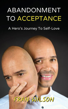 Abandonment to Acceptance: A Hero's Journey to Self-Love