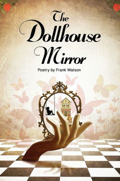 The Dollhouse Mirror: Poetry by Frank Watson
