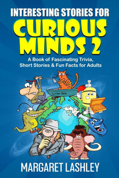 Interesting Stories for Curious Minds 2: A Book of Fascinating Trivia, Short Stories & Fun Facts for Adults