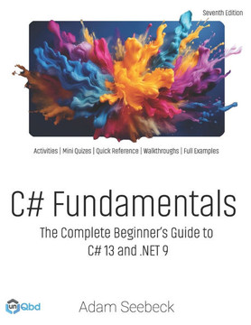 C# Fundamentals: The Complete Beginner's Guide to C# 13 and .NET 9 (2024 Edition)