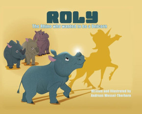Roly The Rhino Who Wanted to be a Unicorn - HB Roly The Rhino Who Wanted to be a Unicorn - HB