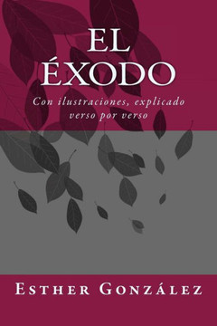 El Exodo: Con Ilustraciones, Explicado Verso Por Verso (Galician Edition)