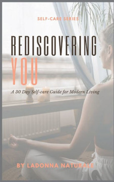 Rediscovering You: A 30 Day Self-care Guide for Modern Living