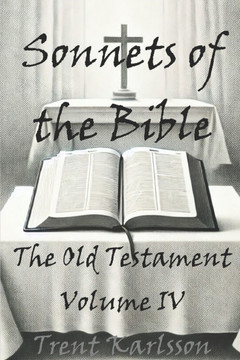Sonnets of the Bible: The Old Testament: Volume IV