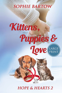 Kittens, Puppies & Love: A Small Town Slow Burn Mystery Romance - LARGE PRINT