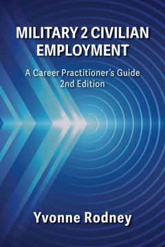 Military 2 Civilian Employment: A Career Practitioner's Guide - 2nd Edition