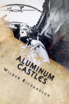 Aluminum Castles: WWII from a gunner's view Aluminum Castles: WWII from a gunner's view