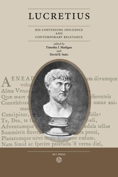 Lucretius: His Continuing Influence and Contemporary Relevance