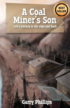 A Coal Miner's Son: Life's journey to the edge and back