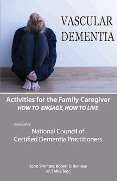 Activities for the Family Caregiver: Vascular Dementia: How To Engage / How To Live