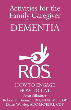 Activities for the Family Caregiver - Dementia: How to Engage / How to Live