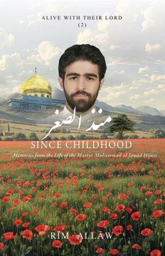 Since Childhood: Memories from the Life of the Martyr Muḥammad al-Jawād Ḥijāzī Since Childhood: Memories from the Life of the Martyr Muḥammad al-Jawād Ḥijāzī