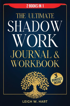 The Ultimate Shadow Work Journal & Workbook - 2 Books in 1: A Comprehensive Collection of Exercises, Prompts, and Affirmations for Profound Self-Disco