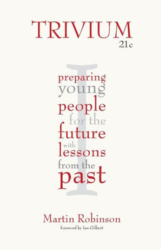 Trivium 21c: Preparing Young People for the Future with Lessons from the Past