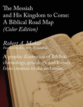 The Messiah and His Kingdom to Come: A Biblical Roadmap (Color)