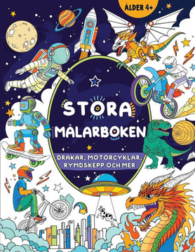 Stora m??arboken f?? pojkar: Drakar, motorcyklar, rymdskepp och mer