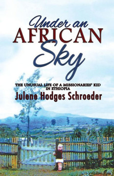 Under an African Sky: The Unusual Life of a Missionaries' Kid in Ethiopia