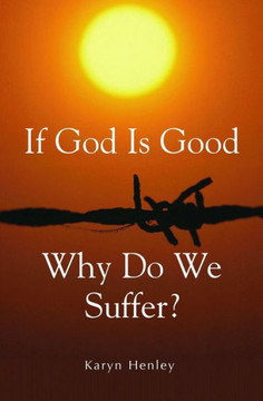 If God Is Good, Why Do We Suffer? If God Is Good, Why Do We Suffer?