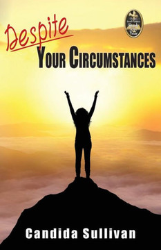 Despite Your Circumstances