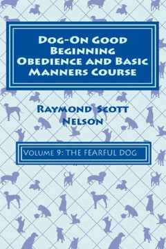 Dog-On Good Beginning Obedience And Basic Manners Course Volume 9: Problem-Solving 4: Fear