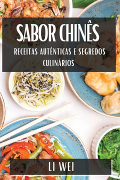 Sabor Chin??: Receitas Aut??ticas e Segredos Culin??ios