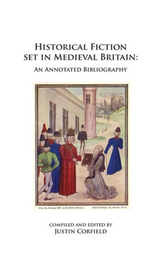 Historical Fiction set in Medieval Britain: An Annotated Bibliography Historical Fiction set in Medieval Britain: An Annotated Bibliography