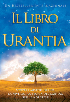 Il Libro Di Urantia: Rivelare I Misteri Di Dio, l'Universo, La Storia del Mondo, Ges??E La Nostra Sue