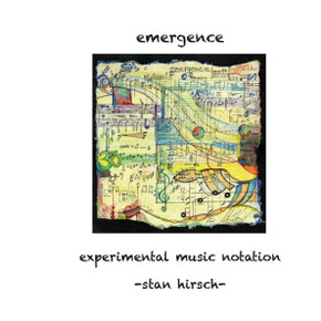 Emergence: Experimental Music Notation Emergence: Experimental Music Notation