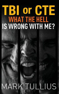 TBI or CTE: What the Hell is Wrong with Me?
