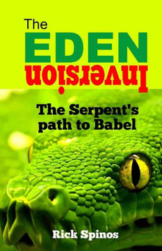 The Eden Inversion: The Serpent's Path To Babel (Prophetic Symbols Of Genesis) The Eden Inversion: The Serpent's Path To Babel (Prophetic Symbols Of Genesis)