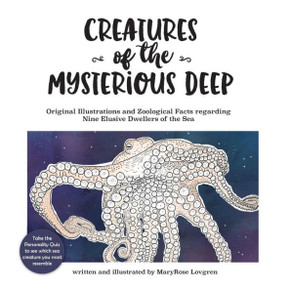 Creatures Of The Mysterious Deep: Original Illustrations And Zoological Facts Regarding Nine Elusive Dwellers Of The Sea