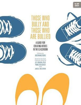 Those Who Bully and Those Who Are Bullied: A Guide for Creating Heroes in the Classroom