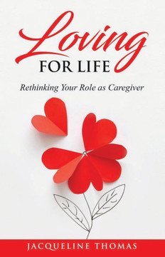 Loving for Life: Rethinking Your Role as a Caregiver