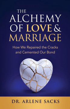 The Alchemy of Love & Marriage: How We Repaired the Cracks and Cemented Our Bond