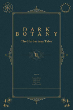 Dark Botany: The Herbarium Tales