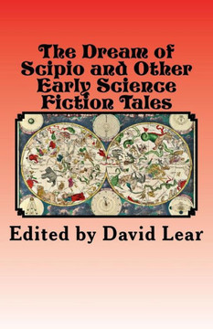 The Dream of Scipio and Other Early Science Fiction Tales