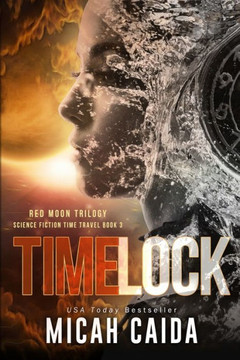 Time Lock: Red Moon science fiction, time travel trilogy Book 3