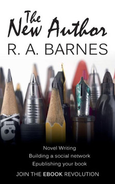 The New Author: A beginner's self-help guide to novel writing, publishing as an independent ebook author and promoting your brand usin