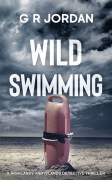 Wild Swimming: A Highlands and Islands Detective Thriller