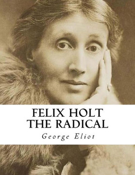 Felix Holt The Radical Felix Holt The Radical